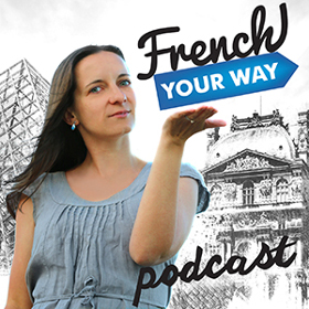 French Your Way Podcast | Learn French