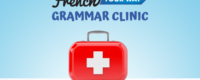NEW ! French Grammar Clinic Workshops!